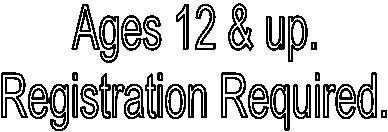 Ages 12 & up.
Registration Required.
