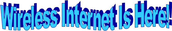 Wireless Internet Is Here!